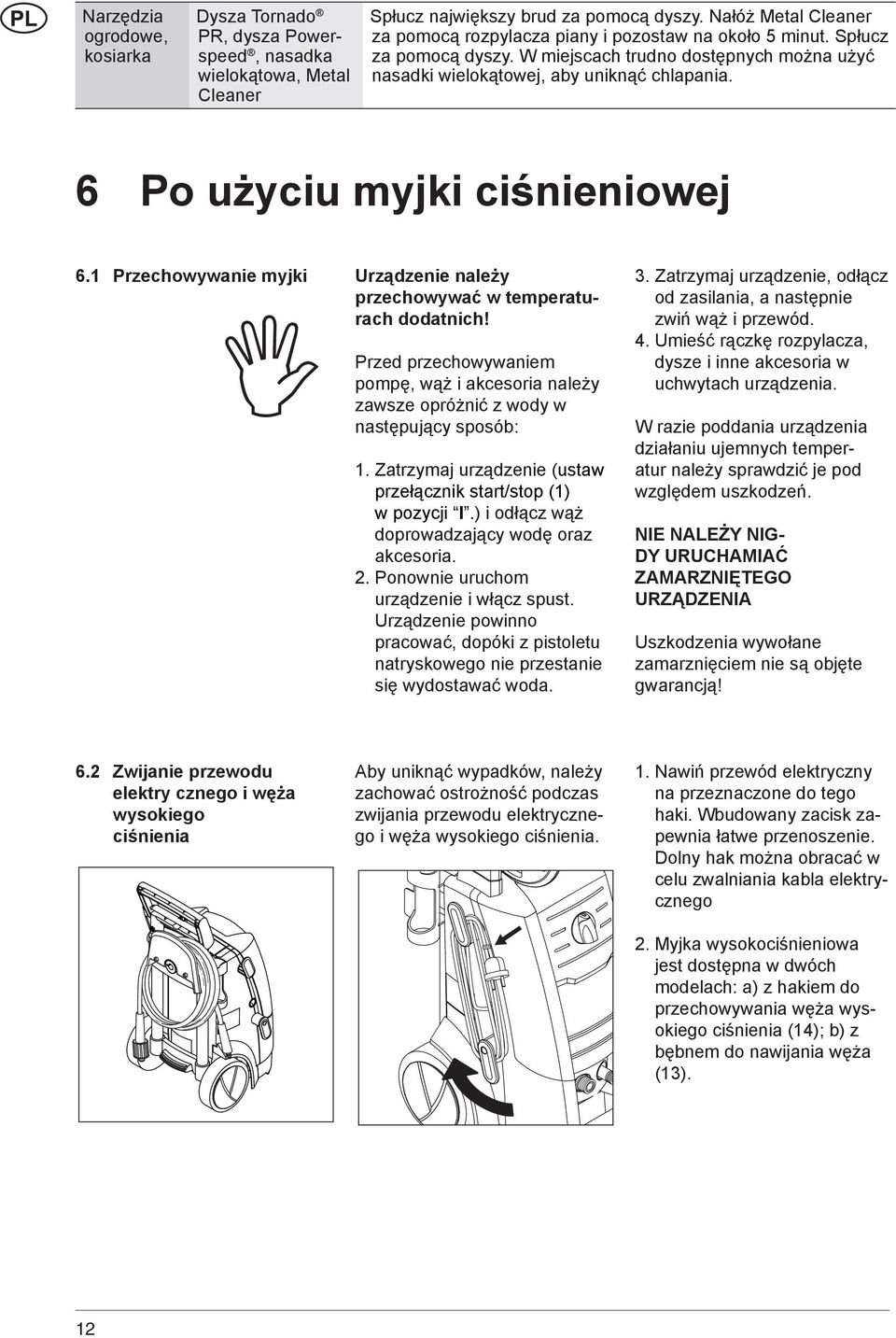 6 Po użyciu myjki ciśnieniowej 6.1 Przechowywanie myjki Urządzenie należy przechowywać w temperaturach dodatnich!