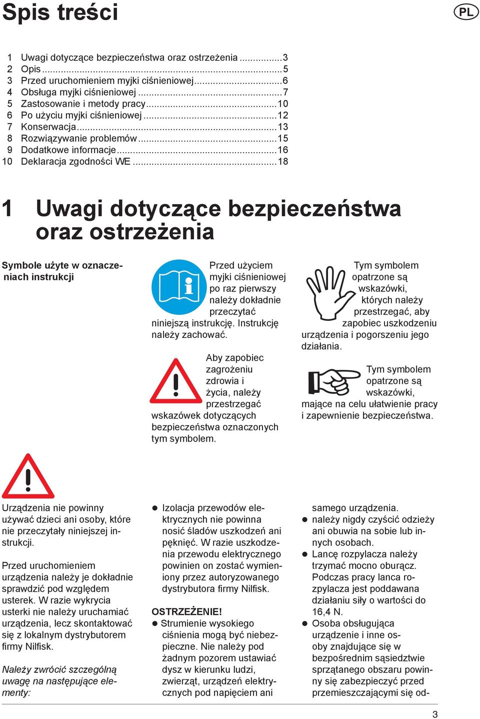 ..18 1 Uwagi dotyczące bezpieczeństwa oraz ostrzeżenia Symbole użyte w oznaczeniach instrukcji Przed użyciem myjki ciśnieniowej po raz pierwszy należy dokładnie przeczytać niniejszą instrukcję.