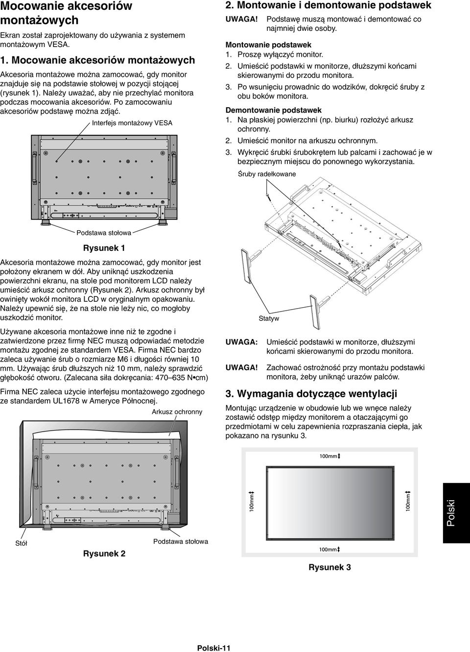 Nale y uwa aç, aby nie przechylaç monitora podczas mocowania akcesoriów. Po zamocowaniu akcesoriów podstaw mo na zdjàç. Interfejs monta owy VESA 2. Montowanie i demontowanie podstawek UWAGA!