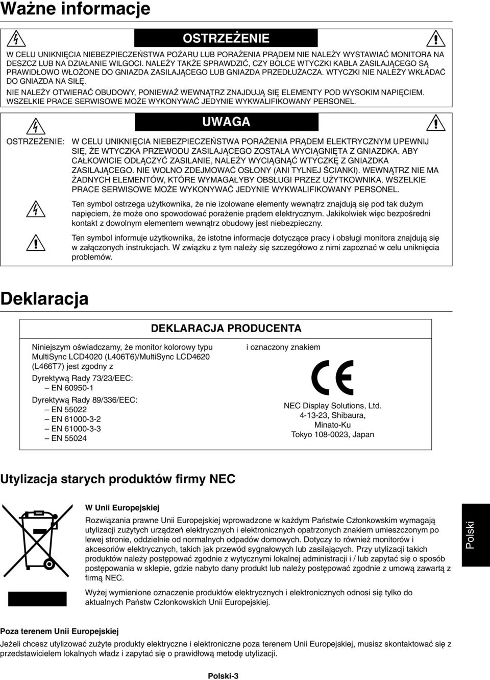 NIE NALE Y OTWIERAå OBUDOWY, PONIEWA WEWNÑTRZ ZNAJDUJÑ SI ELEMENTY POD WYSOKIM NAPI CIEM. WSZELKIE PRACE SERWISOWE MO E WYKONYWAå JEDYNIE WYKWALIFIKOWANY PERSONEL.