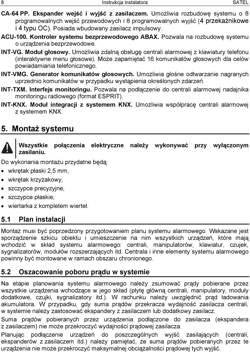 Kontroler systemu bezprzewodowego ABAX. Pozwala na rozbudowę systemu o urządzenia bezprzewodowe. INT-VG. Moduł głosowy.