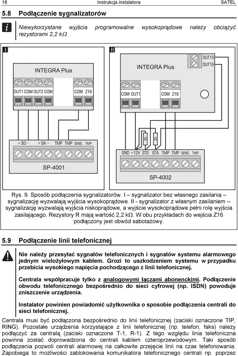 II - sygnalizator z własnym zasilaniem sygnalizację wyzwalają wyjścia niskoprądowe, a wyjście wysokoprądowe pełni rolę wyjścia zasilającego. Rezystory R mają wartość 2,2 k.