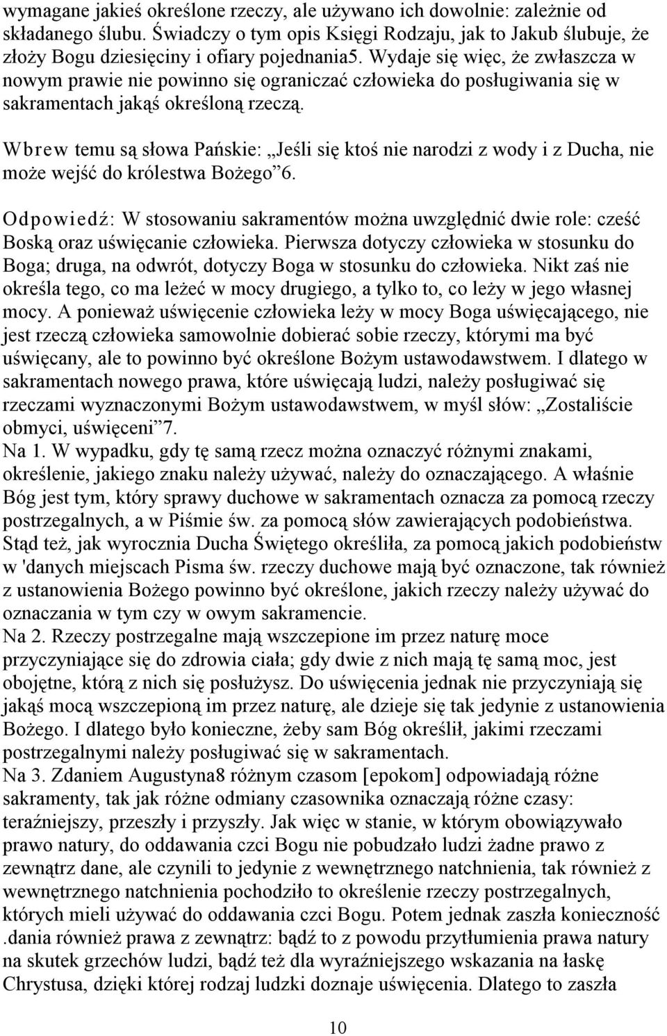 Wbrew temu są słowa Pańskie: Jeśli się ktoś nie narodzi z wody i z Ducha, nie może wejść do królestwa Bożego 6.