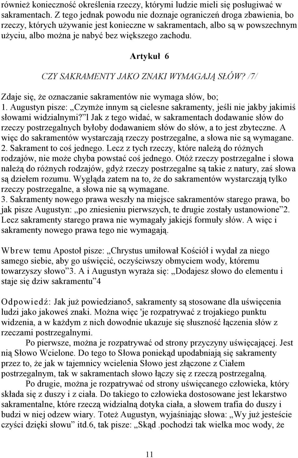 Artykuł 6 CZY SAKRAMENTY JAKO ZNAKI WYMAGAJĄ SŁÓW? /7/ Zdaje się, że oznaczanie sakramentów nie wymaga słów, bo; 1.