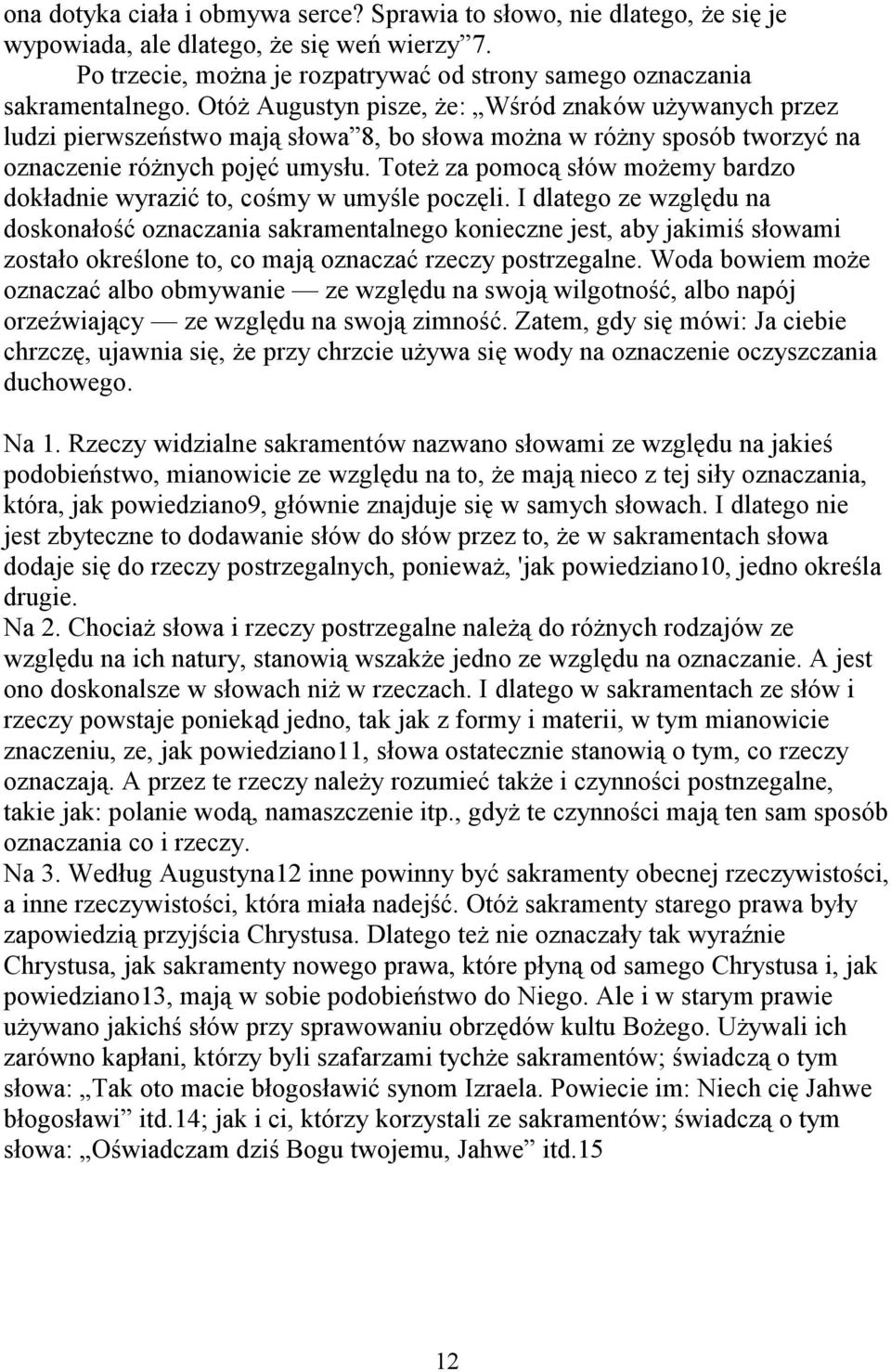 Toteż za pomocą słów możemy bardzo dokładnie wyrazić to, cośmy w umyśle poczęli.