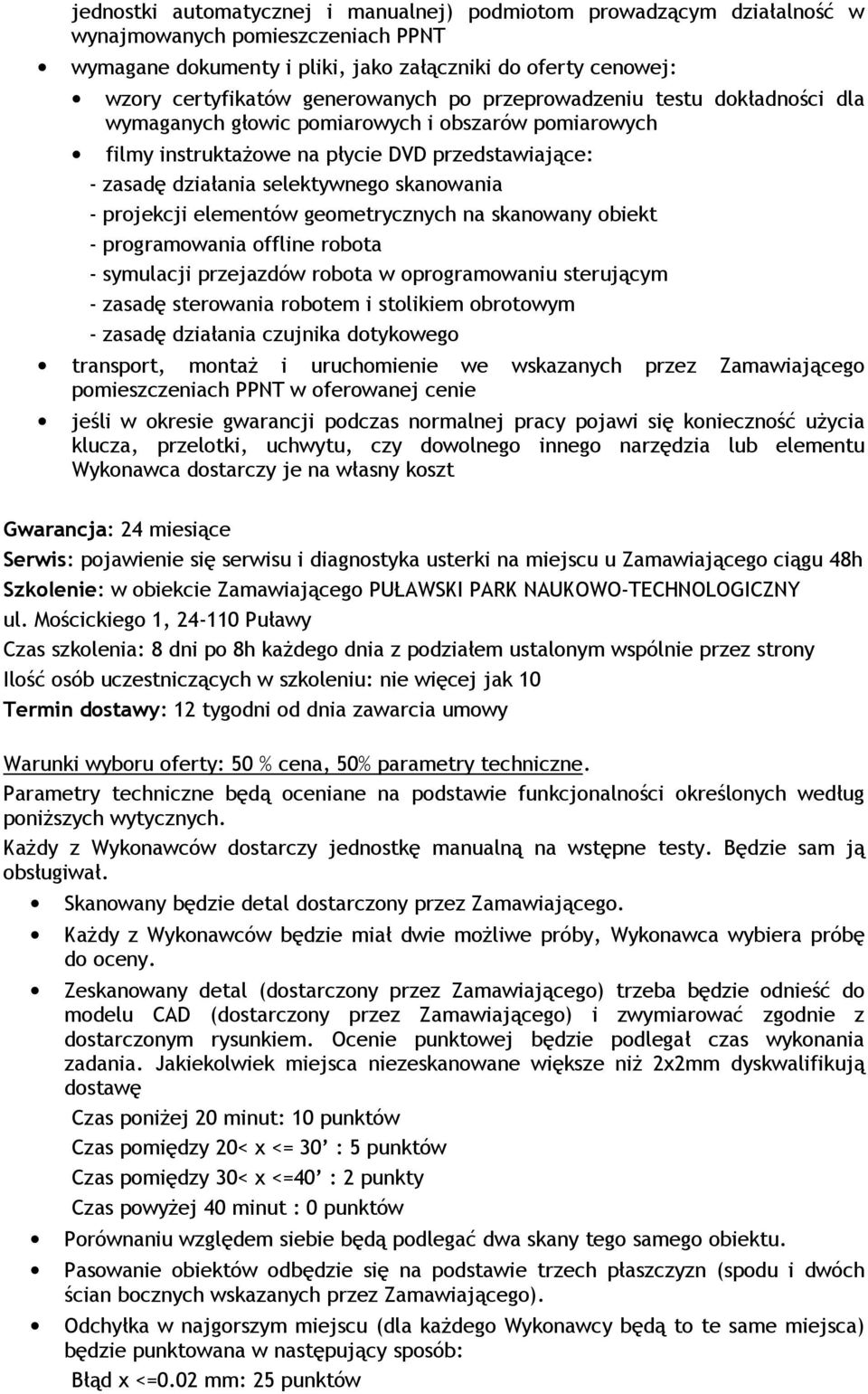 skanowania - projekcji elementów geometrycznych na skanowany obiekt - programowania offline robota - symulacji przejazdów robota w oprogramowaniu sterującym - zasadę sterowania robotem i stolikiem