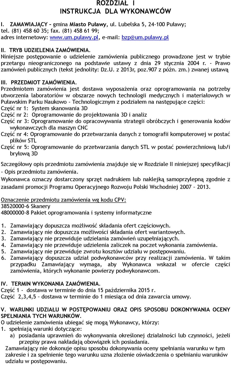 - Prawo zamówień publicznych (tekst jednolity: Dz.U. z 2013r, poz.907 z późn. zm.) zwanej ustawą III. PRZEDMIOT ZAMÓWIENIA.