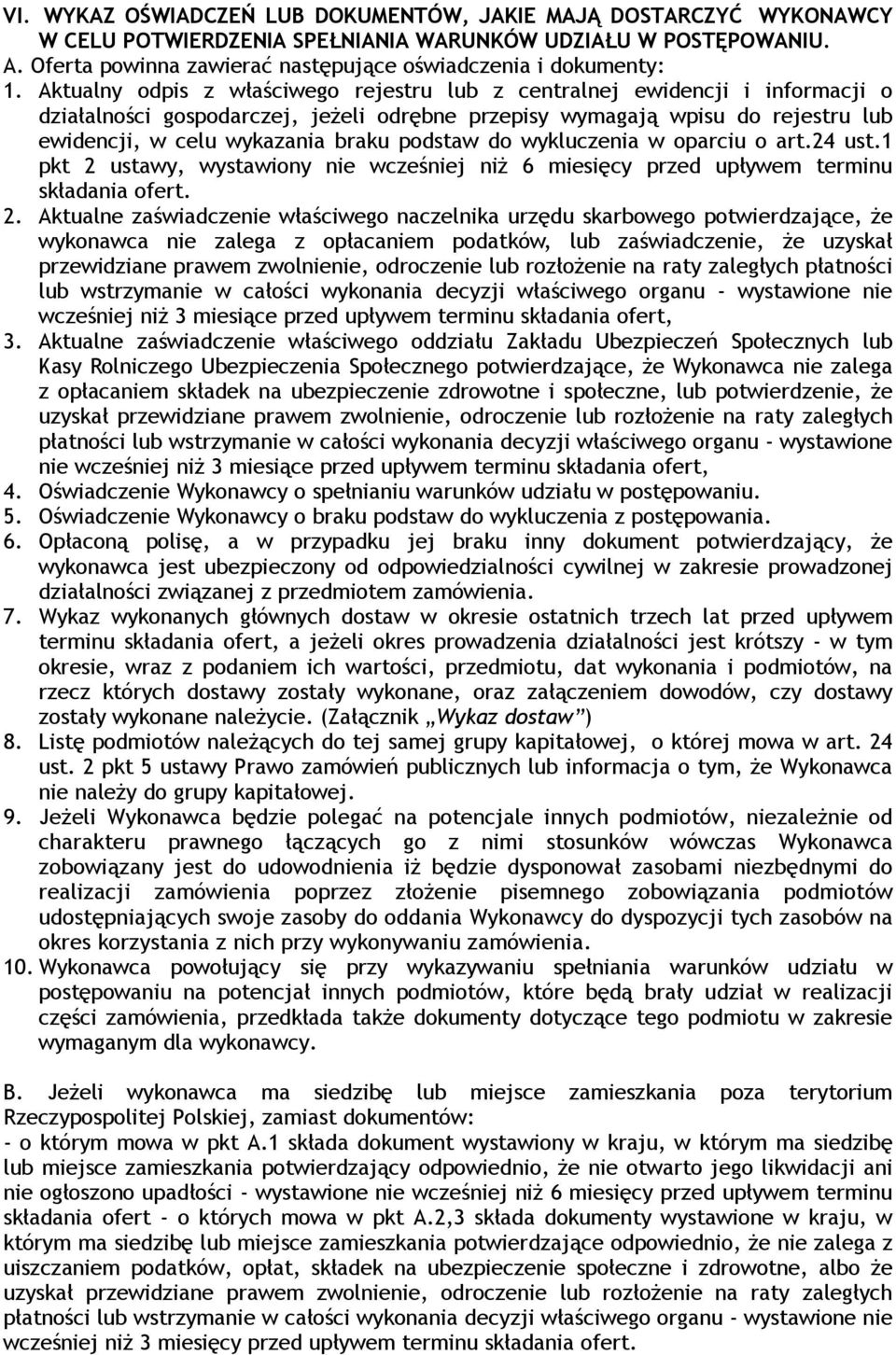 Aktualny odpis z właściwego rejestru lub z centralnej ewidencji i informacji o działalności gospodarczej, jeŝeli odrębne przepisy wymagają wpisu do rejestru lub ewidencji, w celu wykazania braku