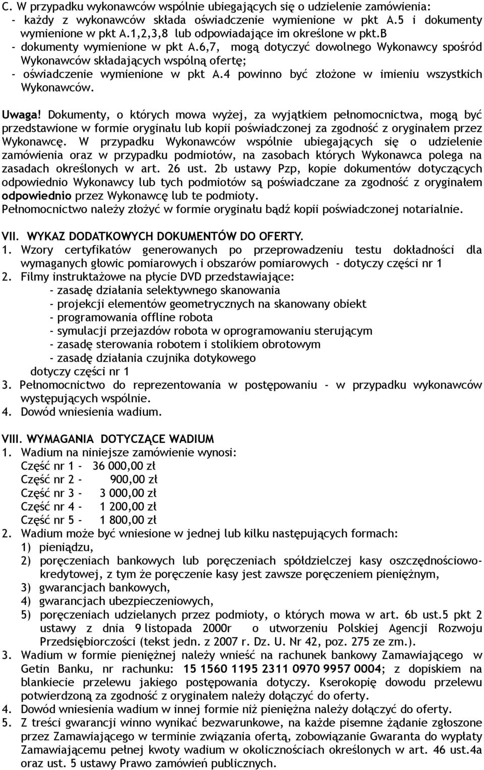 4 powinno być złoŝone w imieniu wszystkich Wykonawców. Uwaga!