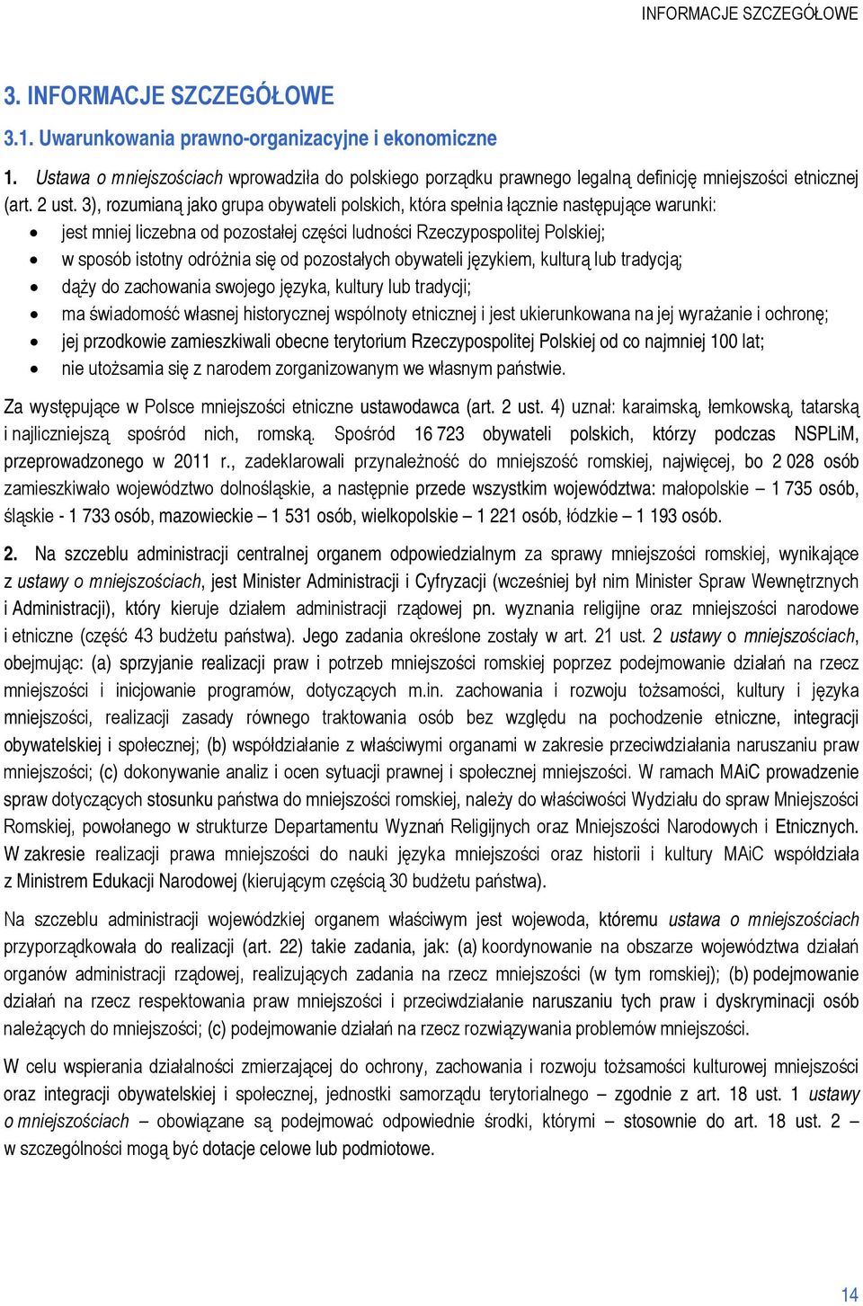 3), rozumianą jako grupa obywateli polskich, która spełnia łącznie następujące warunki: jest mniej liczebna od pozostałej części ludności Rzeczypospolitej Polskiej; w sposób istotny odróżnia się od