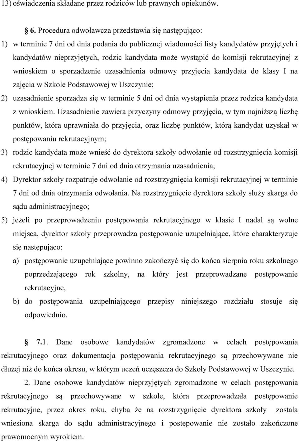 do komisji rekrutacyjnej z wnioskiem o sporządzenie uzasadnienia odmowy przyjęcia kandydata do klasy I na zajęcia w Szkole Podstawowej w Uszczynie; 2) uzasadnienie sporządza się w terminie 5 dni od