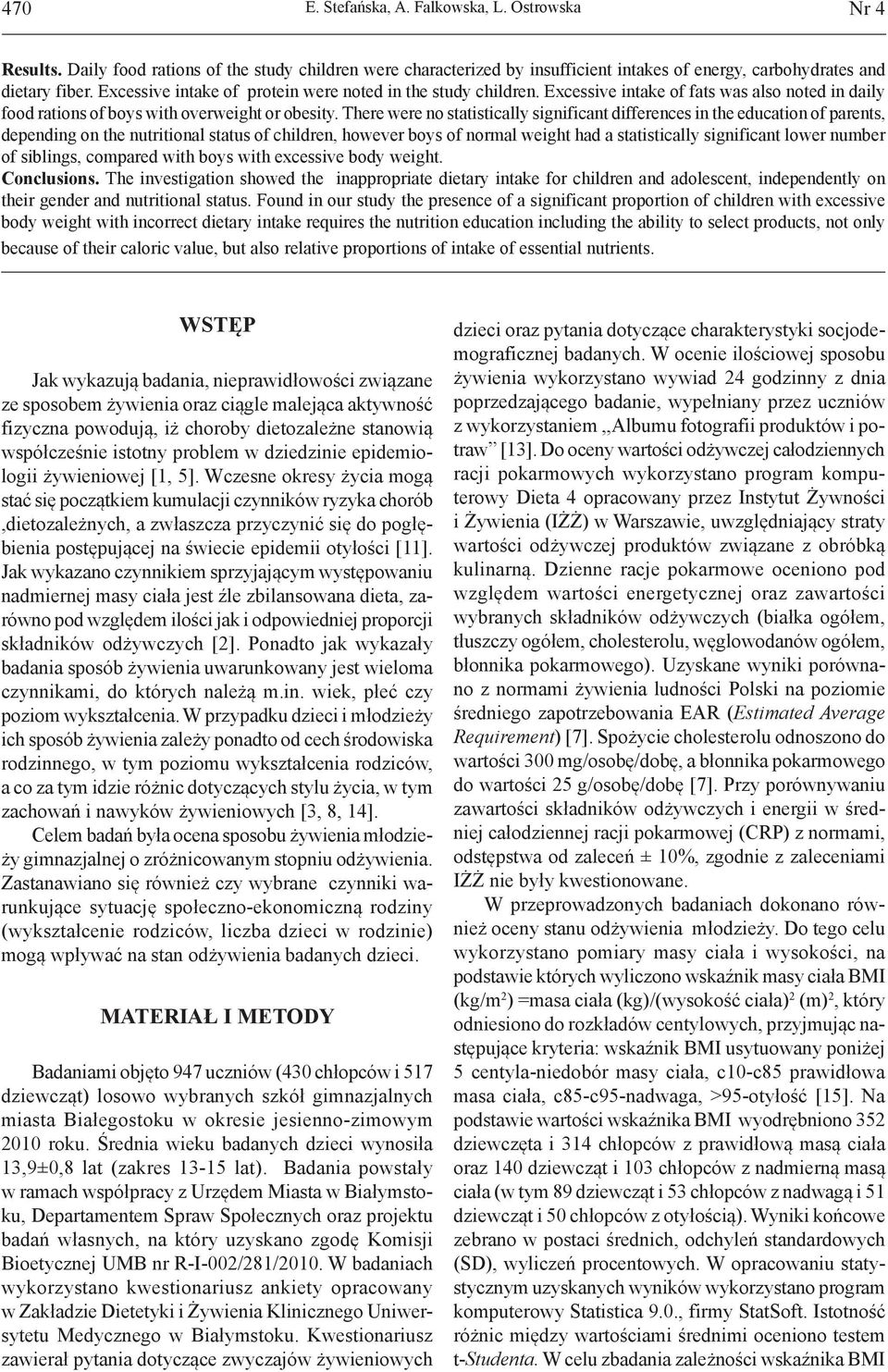 There were no statistically significant differences in the education of parents, depending on the nutritional status of children, however boys of normal weight had a statistically significant lower