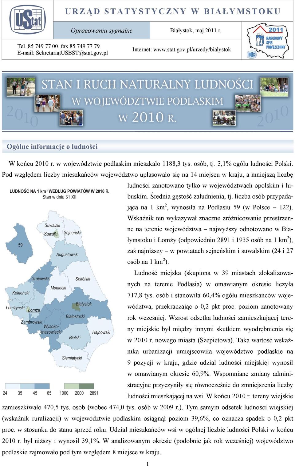 Pod względem liczby mieszkańców województwo uplasowało się na 14 miejscu w kraju, a mniejszą liczbę ludności zanotowano tylko w województwach opolskim i lubuskim. Średnia gęstość zaludnienia, tj.