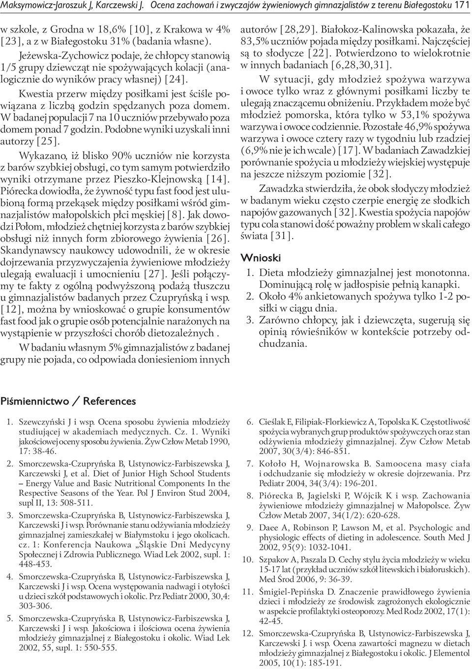 Jeżewska-Zychowicz podaje, że chłopcy stanowią 1/5 grupy dziewcząt nie spożywających kolacji (analogicznie do wyników pracy własnej) [24].