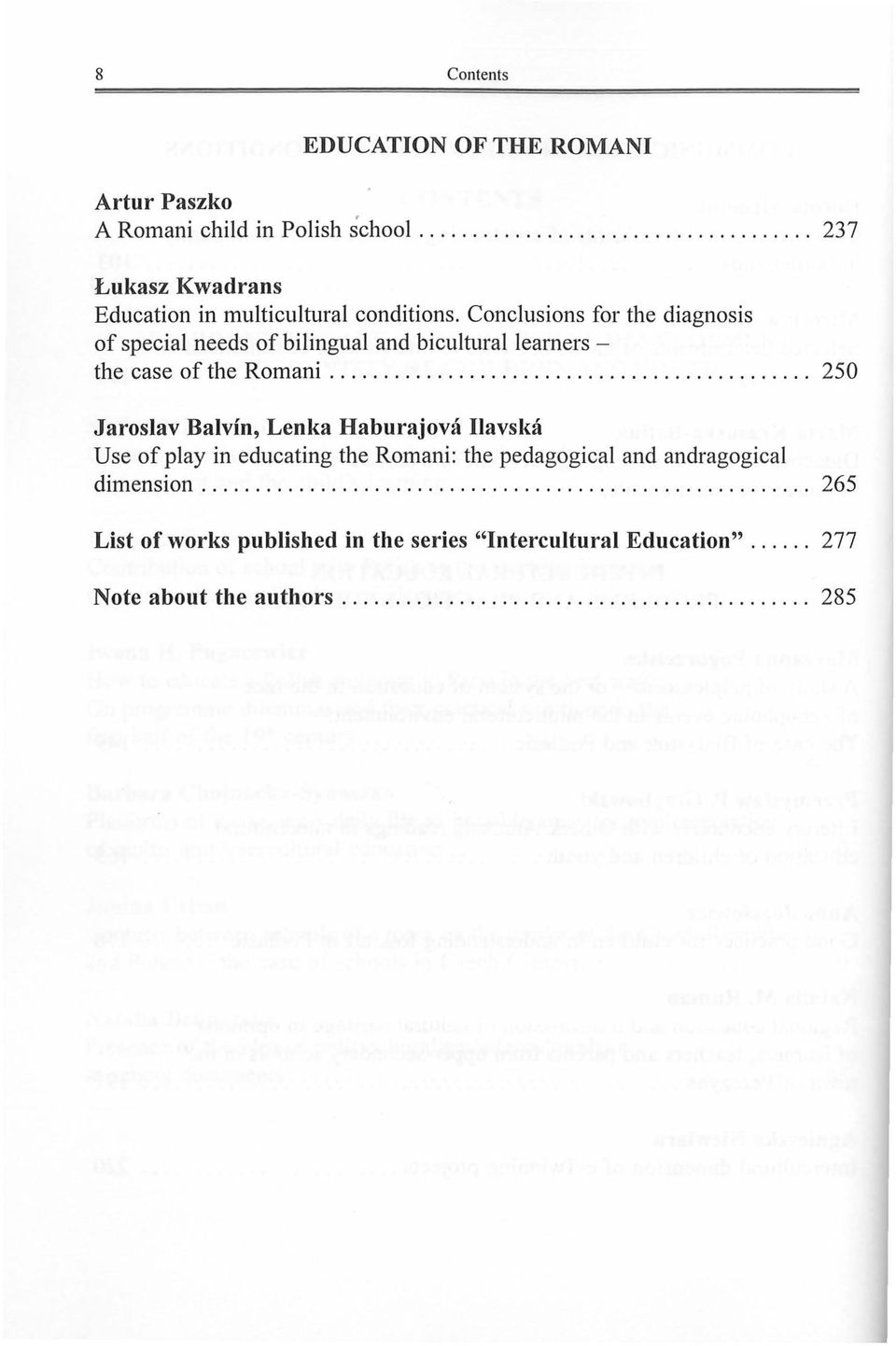 ................ 250 Jaroslav Balvin, Lenka Haburajova Ilavska Use of play in educating the Romani: the pedagogical and andragogical dimension.