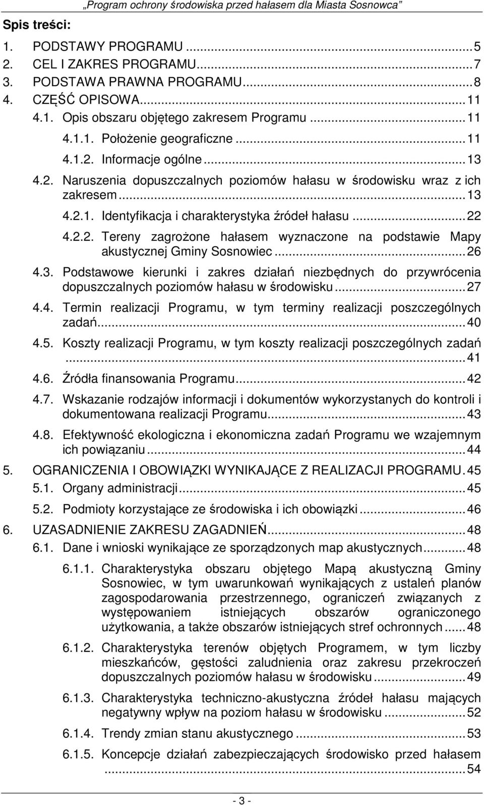 .. 22 4.2.2. Tereny zagrożone hałasem wyznaczone na podstawie Mapy akustycznej Gminy Sosnowiec... 26 4.3.