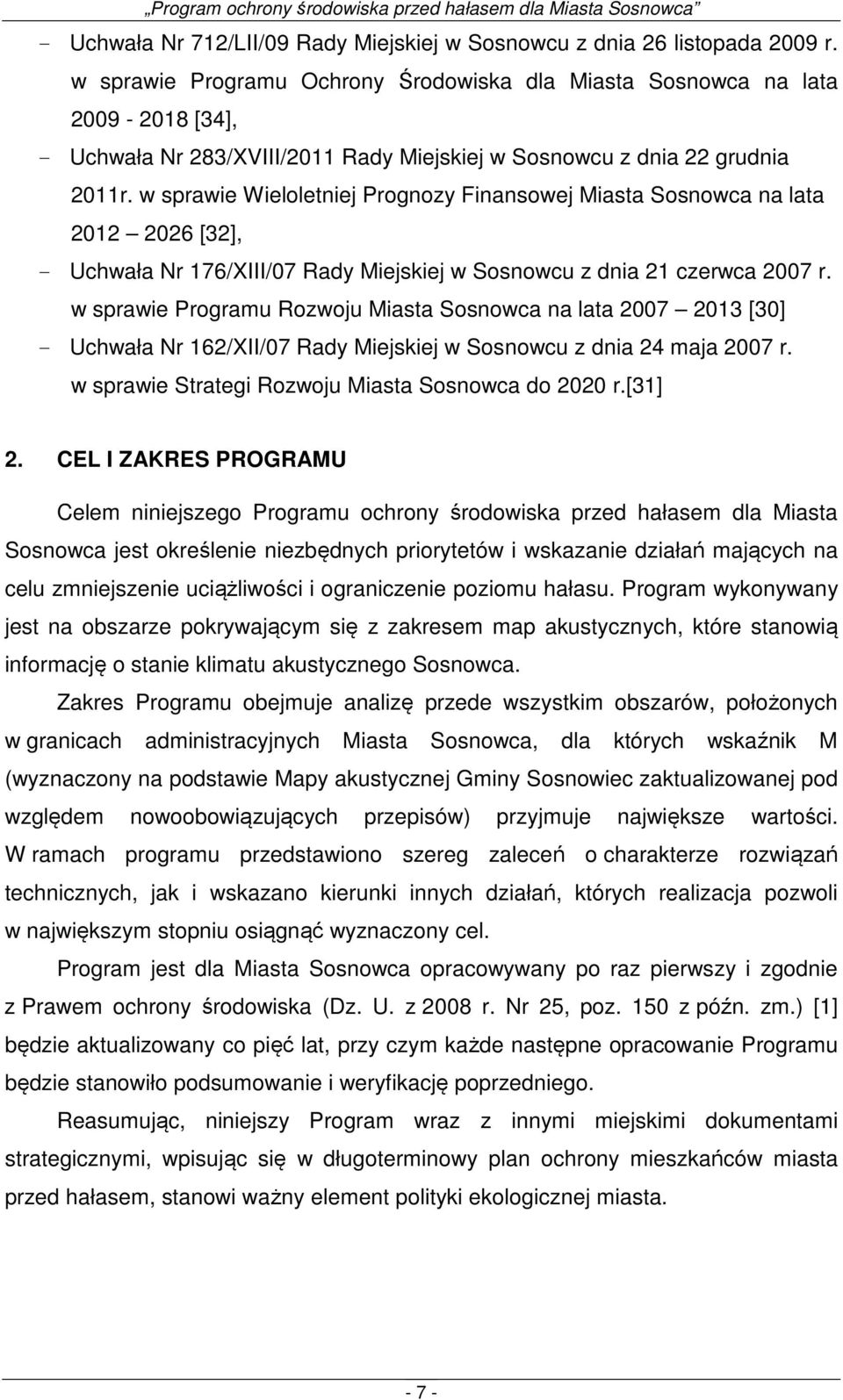 w sprawie Wieloletniej Prognozy Finansowej Miasta Sosnowca na lata 2012 2026 [32], - Uchwała Nr 176/XIII/07 Rady Miejskiej w Sosnowcu z dnia 21 czerwca 2007 r.