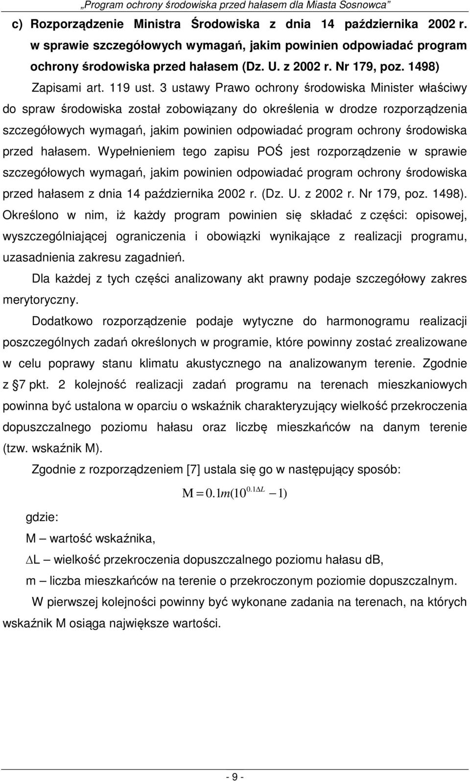 3 ustawy Prawo ochrony środowiska Minister właściwy do spraw środowiska został zobowiązany do określenia w drodze rozporządzenia szczegółowych wymagań, jakim powinien odpowiadać program ochrony