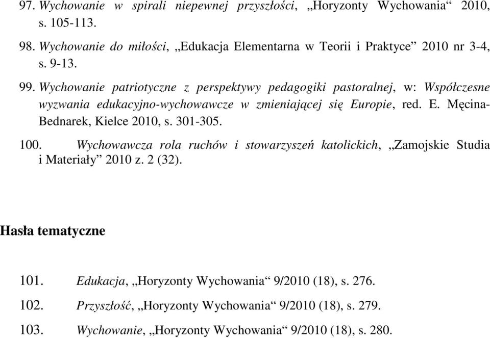 Wychowanie patriotyczne z perspektywy pedagogiki pastoralnej, w: Współczesne wyzwania edukacyjno-wychowawcze w zmieniającej się Europie, red. E. Męcina- Bednarek, Kielce 2010, s.