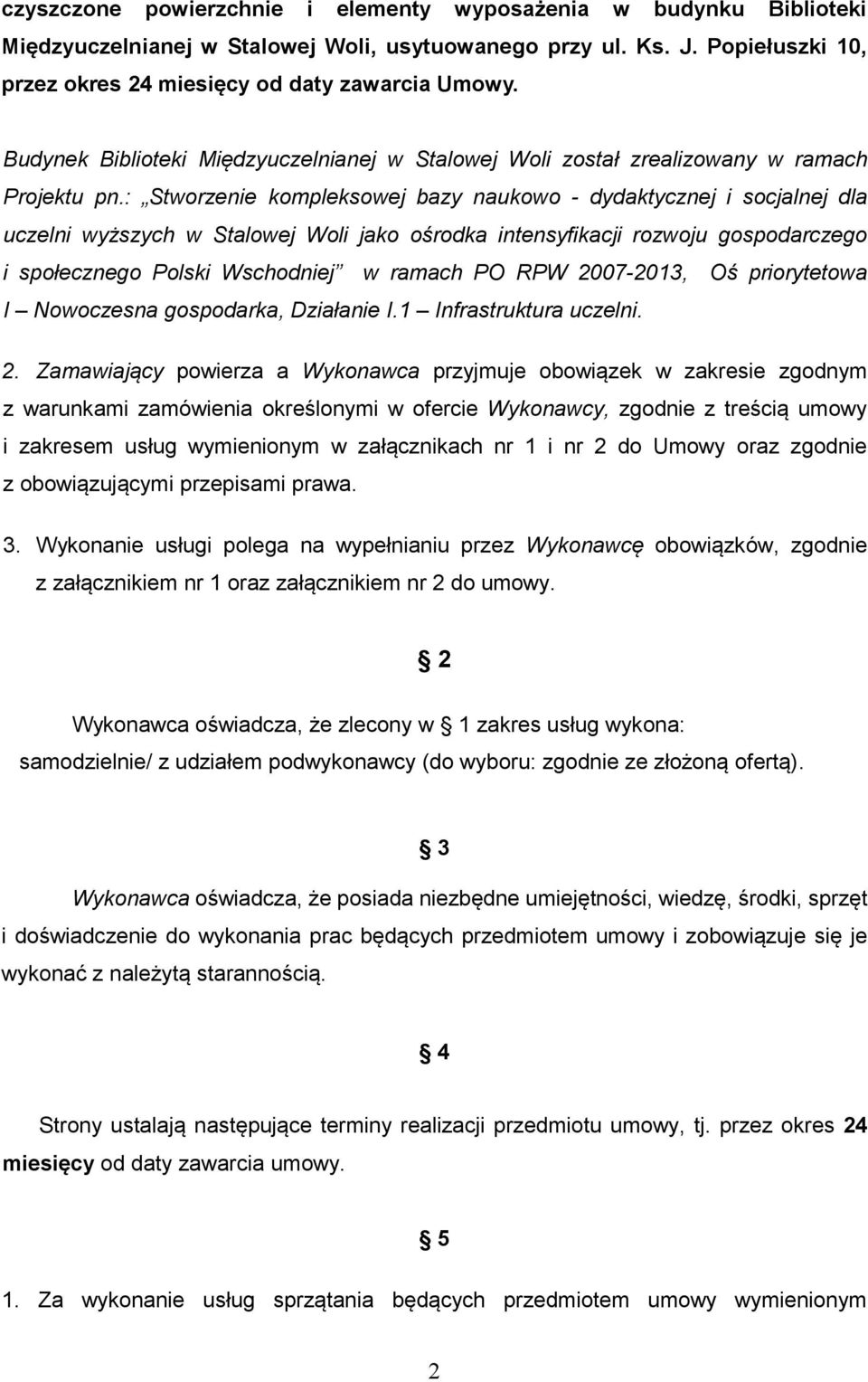 : Stworzenie kompleksowej bazy naukowo - dydaktycznej i socjalnej dla uczelni wyższych w Stalowej Woli jako ośrodka intensyfikacji rozwoju gospodarczego i społecznego Polski Wschodniej w ramach PO