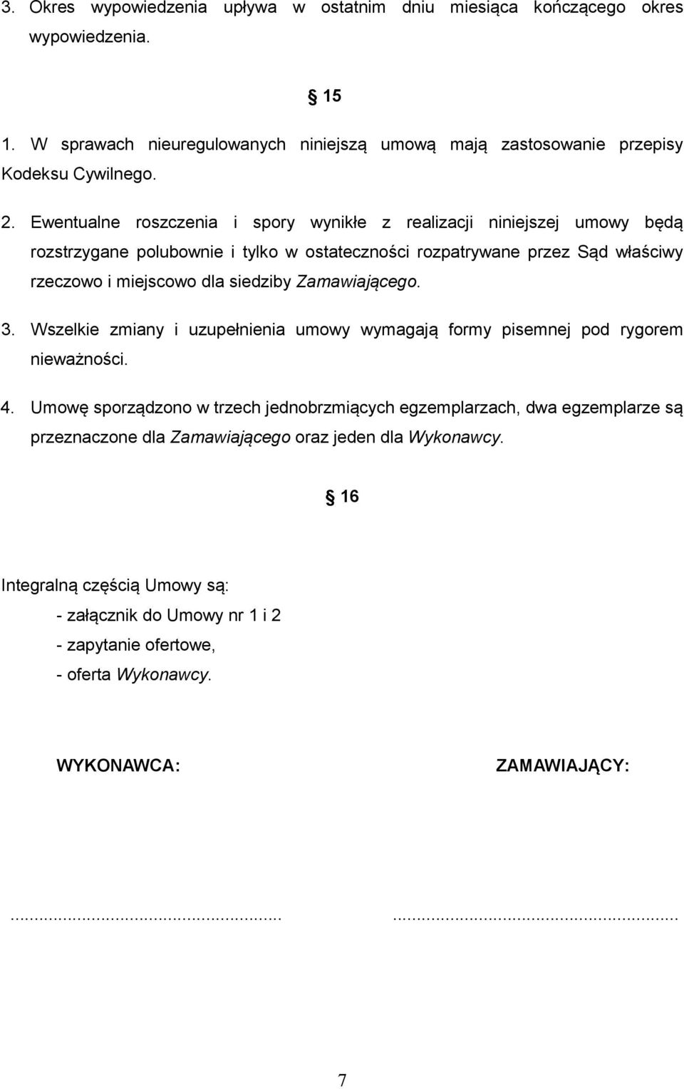 Zamawiającego. 3. Wszelkie zmiany i uzupełnienia umowy wymagają formy pisemnej pod rygorem nieważności. 4.