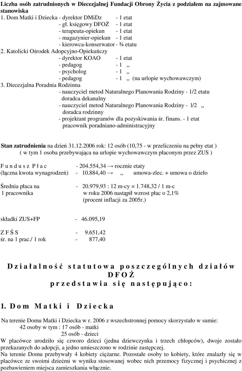 Katolicki Ośrodek Adopcyjno-Opiekuńczy - dyrektor KOAO - 1 etat - pedagog - 1,, - psycholog - 1,, - pedagog - 1,, (na urlopie wychowawczym) 3.