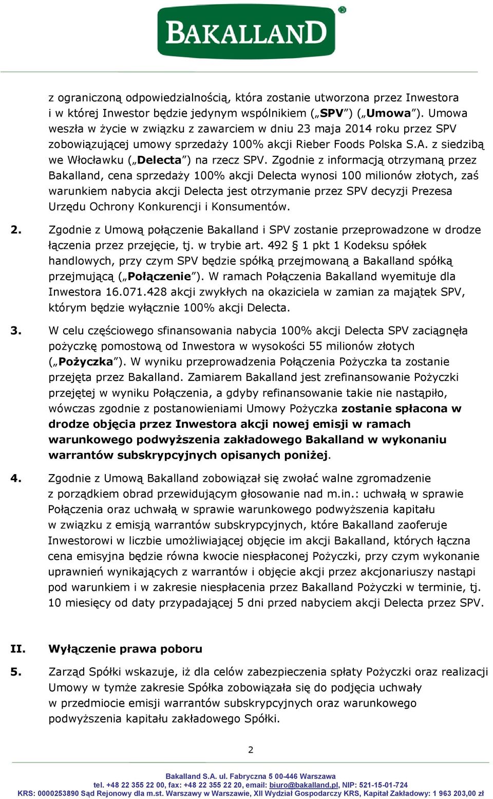 Zgodnie z informacją otrzymaną przez Bakalland, cena sprzedaży 100% akcji Delecta wynosi 100 milionów złotych, zaś warunkiem nabycia akcji Delecta jest otrzymanie przez SPV decyzji Prezesa Urzędu