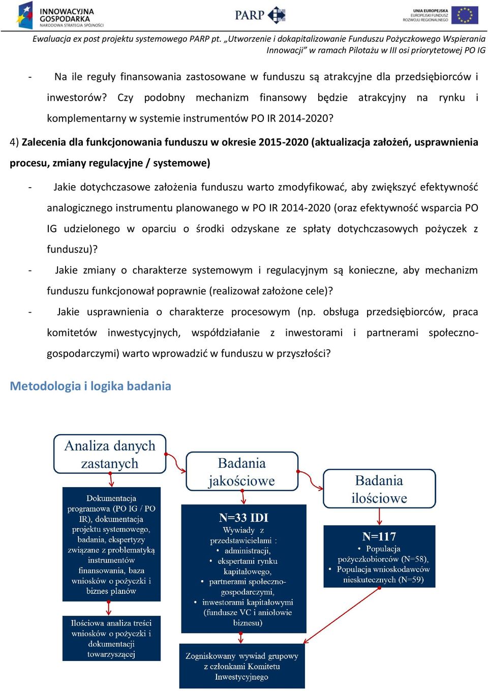 przedsiębiorców i inwestorów? Czy podobny mechanizm finansowy będzie atrakcyjny na rynku i komplementarny w systemie instrumentów PO IR 2014-2020?