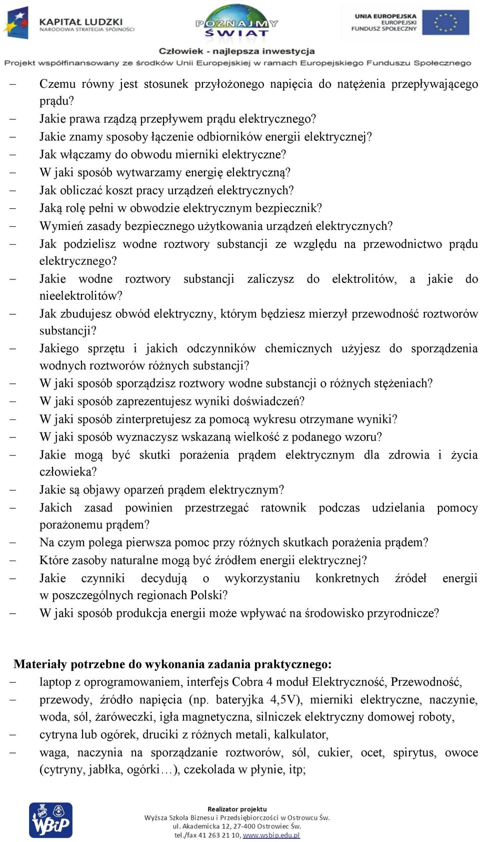 Wymień zasady bezpiecznego użytkowania urządzeń elektrycznych? Jak podzielisz wodne roztwory substancji ze względu na przewodnictwo prądu elektrycznego?