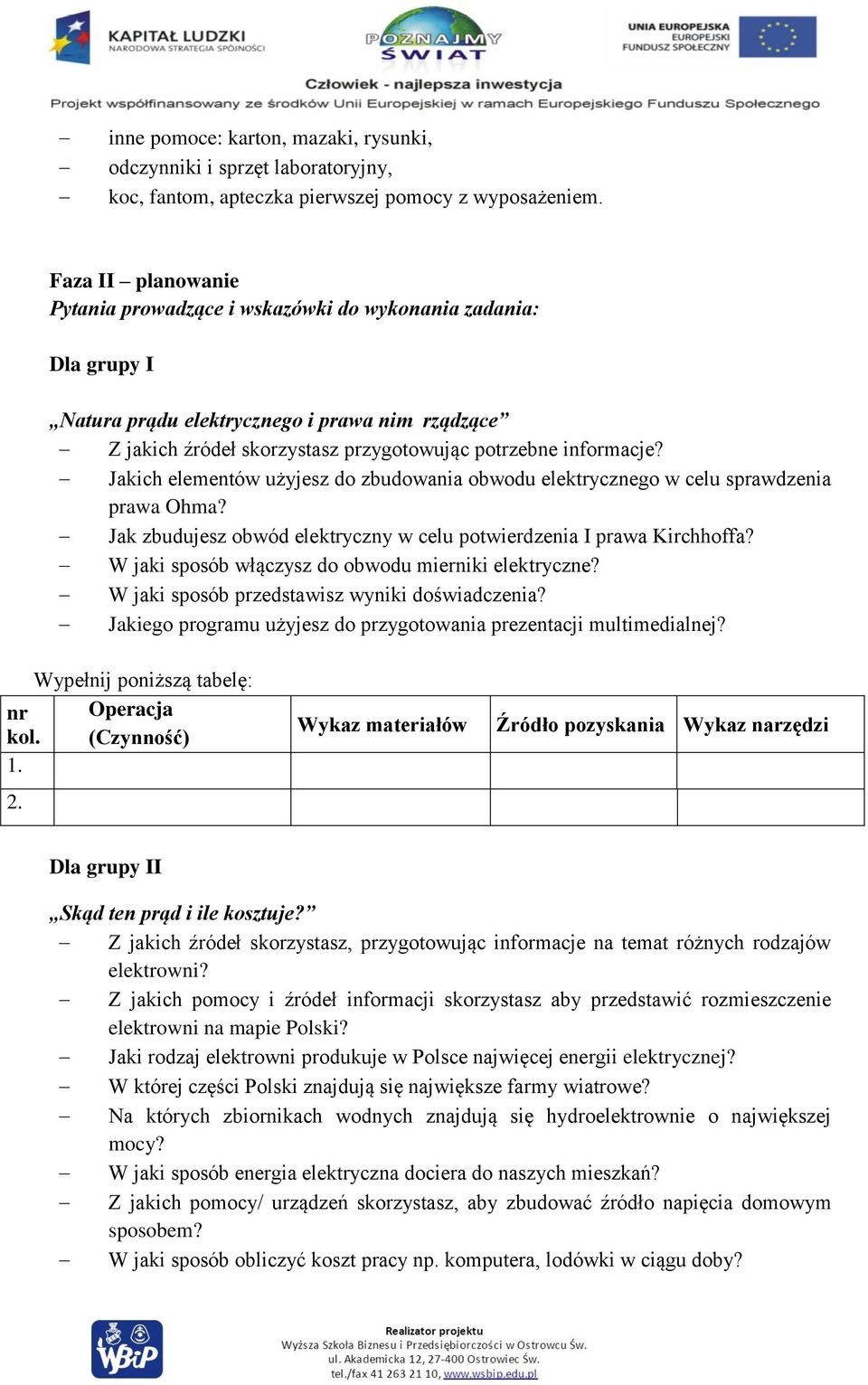 Jakich elementów użyjesz do zbudowania obwodu elektrycznego w celu sprawdzenia prawa Ohma? Jak zbudujesz obwód elektryczny w celu potwierdzenia I prawa Kirchhoffa?