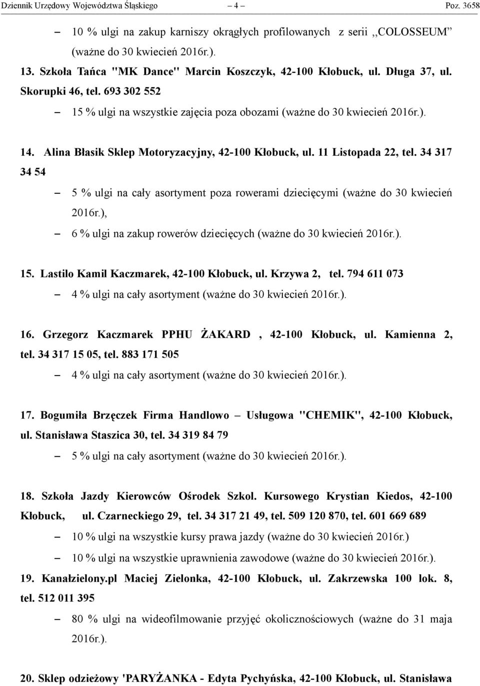 34 317 34 54 5 % ulgi na cały asortyment poza rowerami dziecięcymi (ważne do 30 kwiecień 2016r.), 6 % ulgi na zakup rowerów dziecięcych (ważne do 30 kwiecień 2016r.). 15.