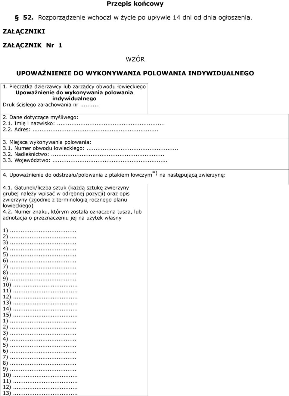 .. 3. Miejsce wykonywania polowania: 3.1. Numer obwodu łowieckiego:... 3.2. Nadleśnictwo:... 3.3. Województwo:... 4.