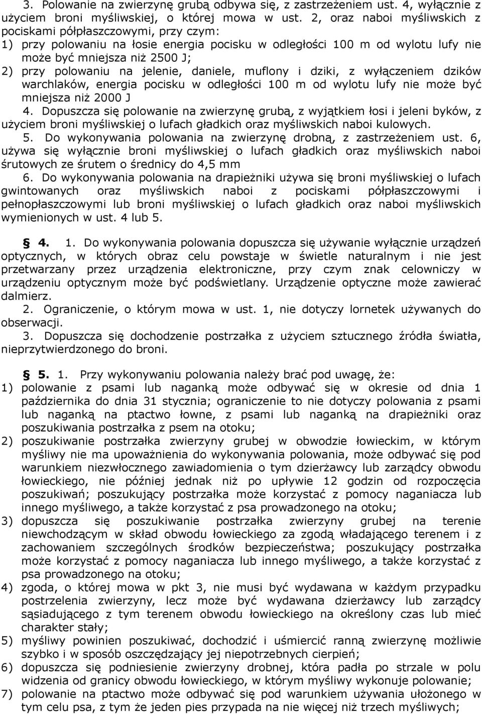 jelenie, daniele, muflony i dziki, z wyłączeniem dzików warchlaków, energia pocisku w odległości 100 m od wylotu lufy nie może być mniejsza niż 2000 J 4.