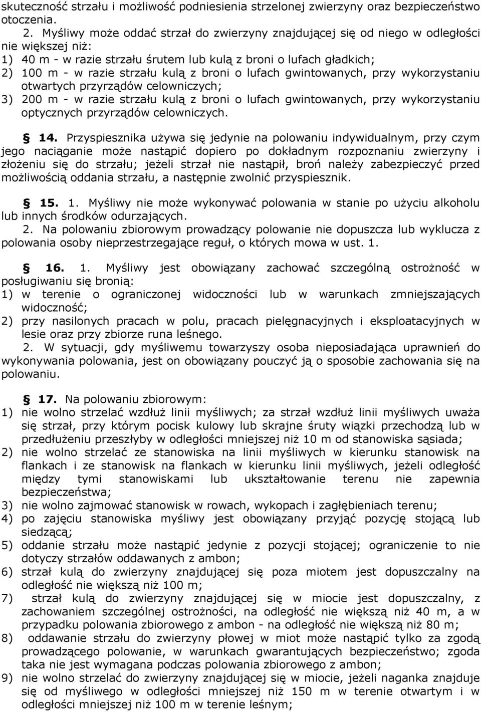 broni o lufach gwintowanych, przy wykorzystaniu otwartych przyrządów celowniczych; 3) 200 m - w razie strzału kulą z broni o lufach gwintowanych, przy wykorzystaniu optycznych przyrządów celowniczych.