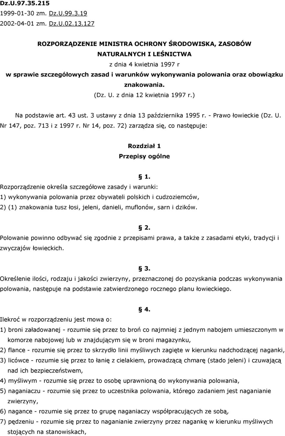 U. z dnia 12 kwietnia 1997 r.) Na podstawie art. 43 ust. 3 ustawy z dnia 13 października 1995 r. - Prawo łowieckie (Dz. U. Nr 147, poz. 713 i z 1997 r. Nr 14, poz.