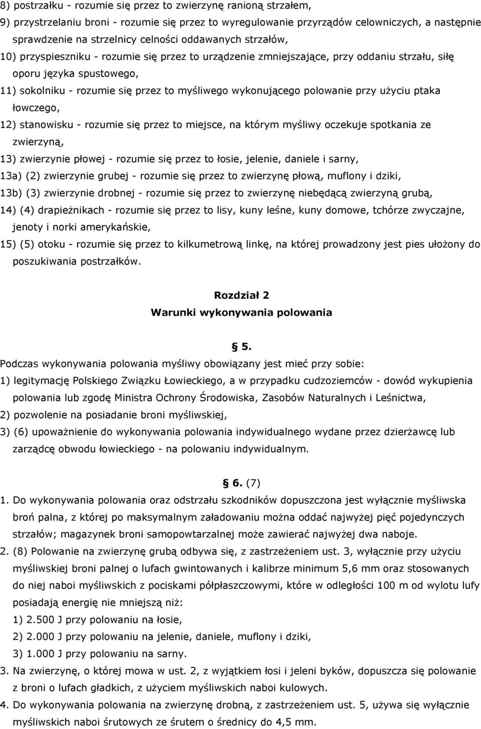 wykonującego polowanie przy użyciu ptaka łowczego, 12) stanowisku - rozumie się przez to miejsce, na którym myśliwy oczekuje spotkania ze zwierzyną, 13) zwierzynie płowej - rozumie się przez to