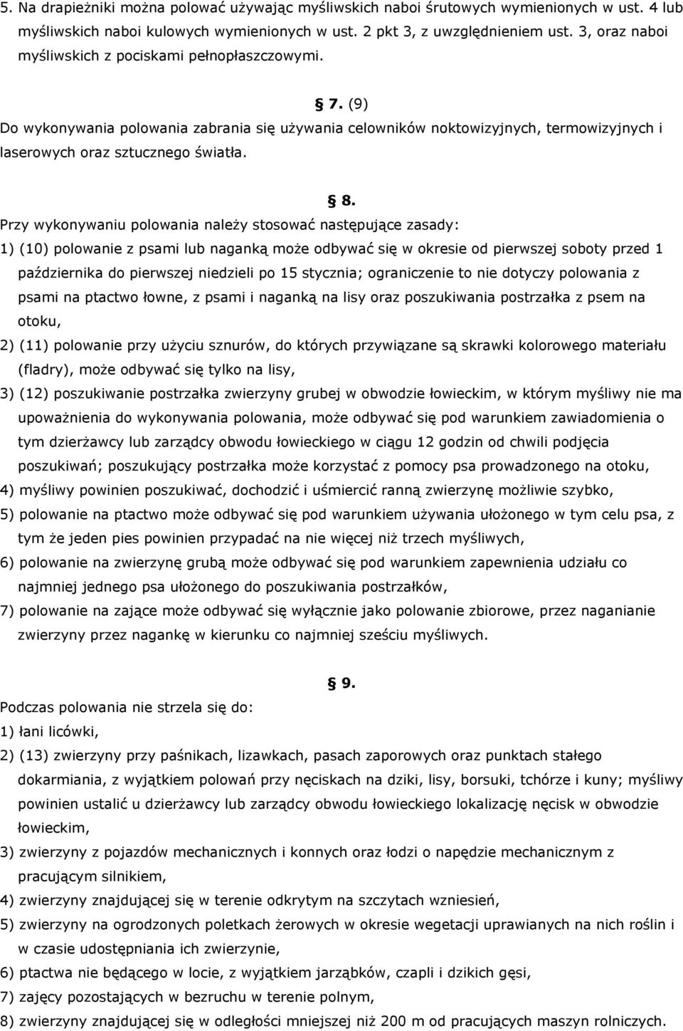 Przy wykonywaniu polowania należy stosować następujące zasady: 1) (10) polowanie z psami lub naganką może odbywać się w okresie od pierwszej soboty przed 1 października do pierwszej niedzieli po 15