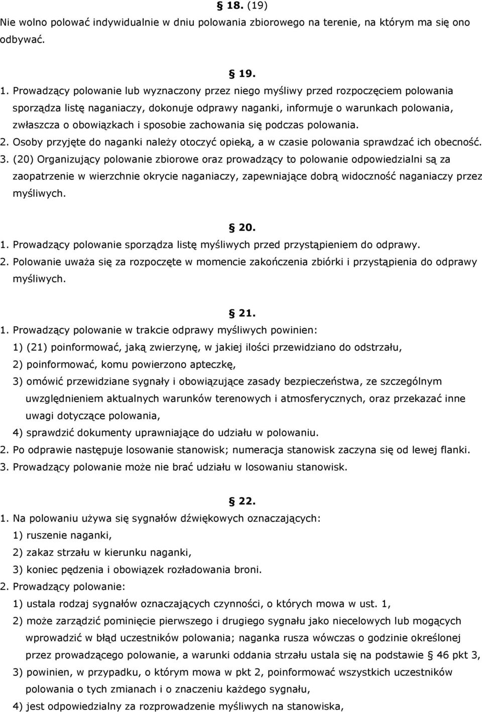 obowiązkach i sposobie zachowania się podczas polowania. 2. Osoby przyjęte do naganki należy otoczyć opieką, a w czasie polowania sprawdzać ich obecność. 3.