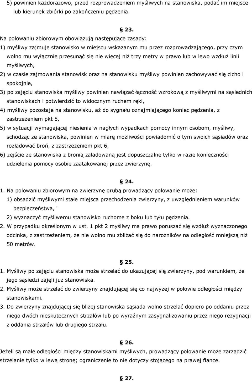 metry w prawo lub w lewo wzdłuż linii myśliwych, 2) w czasie zajmowania stanowisk oraz na stanowisku myśliwy powinien zachowywać się cicho i spokojnie, 3) po zajęciu stanowiska myśliwy powinien