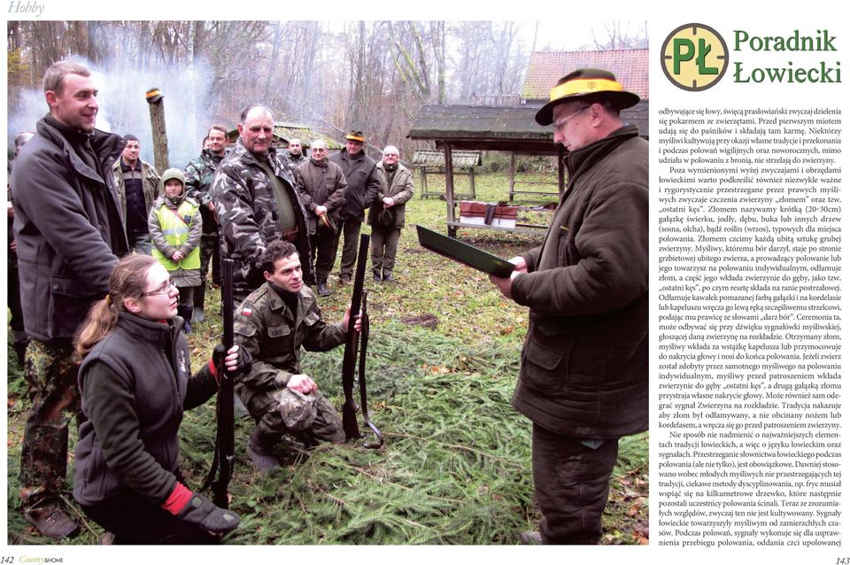 Poza wymienionymi wyżej zwyczajami i obrzędami łowieckimi warto podkreślić również niezwykle ważne i rygorystycznie przestrzegane przez prawych myśliwych zwyczaje czczenia zwierzyny złomem oraz tzw.