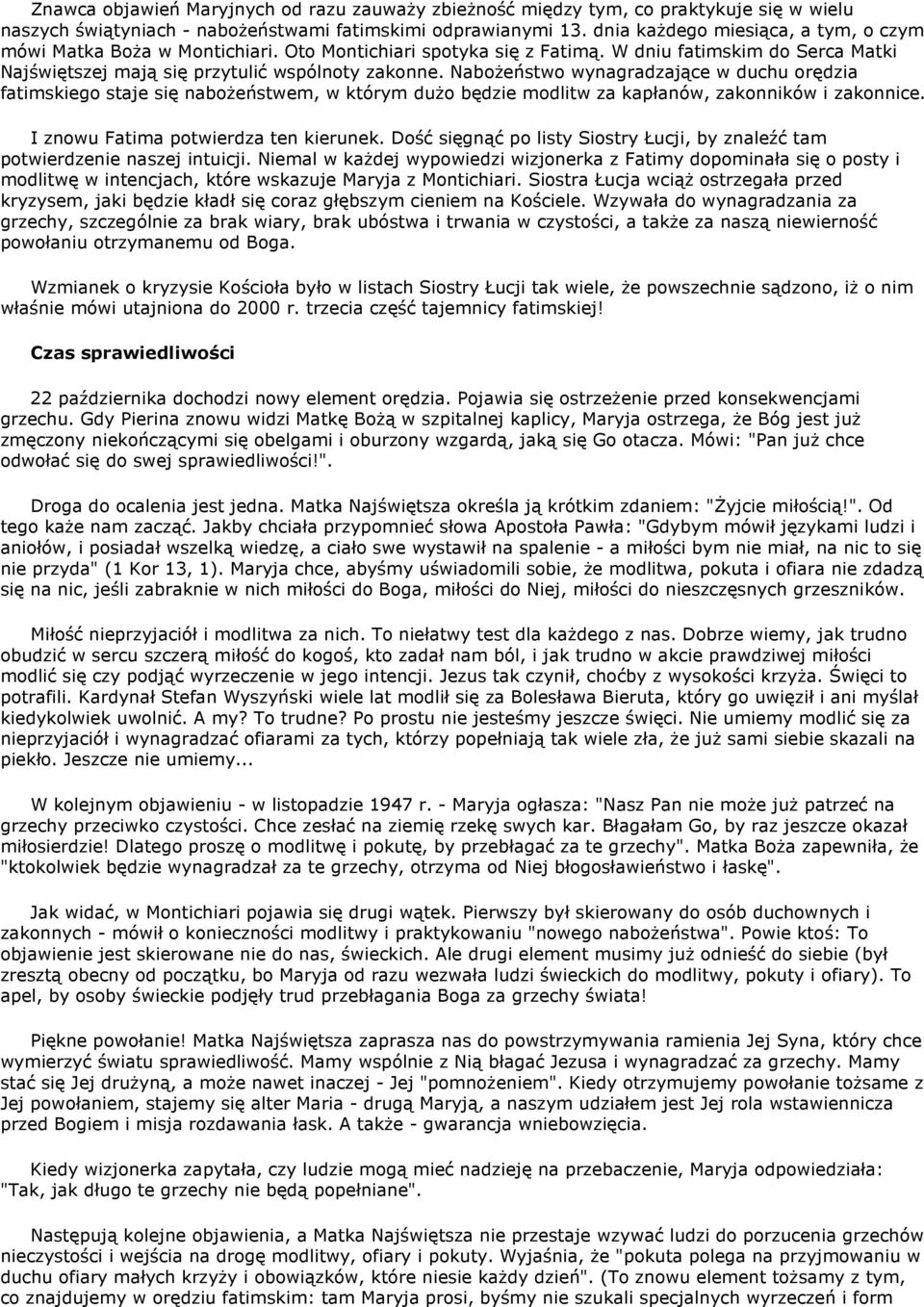 Nabożeństwo wynagradzające w duchu orędzia fatimskiego staje się nabożeństwem, w którym dużo będzie modlitw za kapłanów, zakonników i zakonnice. I znowu Fatima potwierdza ten kierunek.