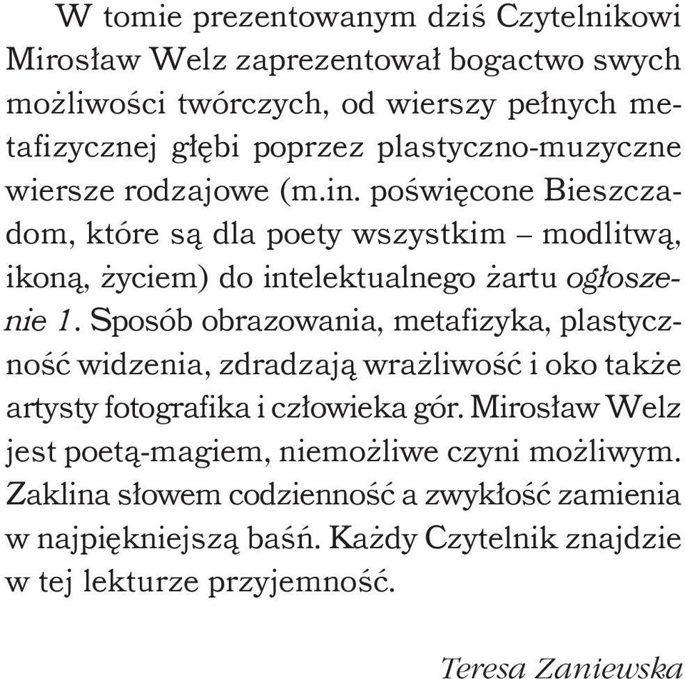 poświęcone Bieszczadom, które są dla poety wszystkim modlitwą, ikoną, życiem) do intelektualnego żartu ogłoszenie 1.