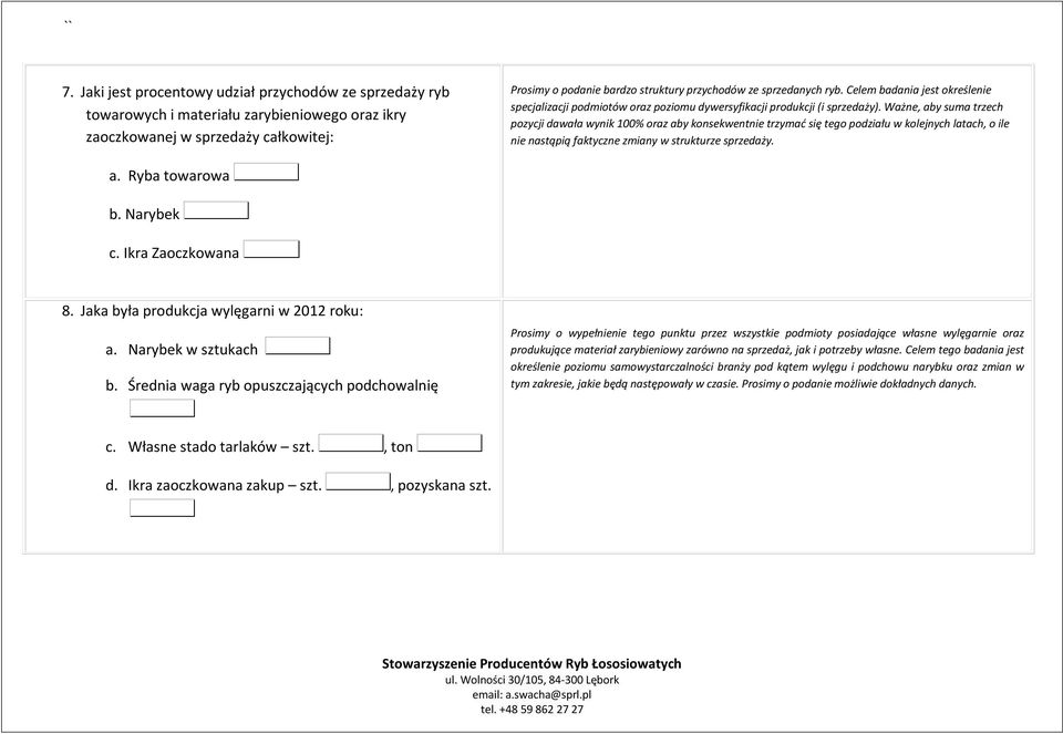 Ważne, aby suma trzech pozycji dawała wynik 100% oraz aby konsekwentnie trzymać się tego podziału w kolejnych latach, o ile nie nastąpią faktyczne zmiany w strukturze sprzedaży. a. Ryba towarowa b.