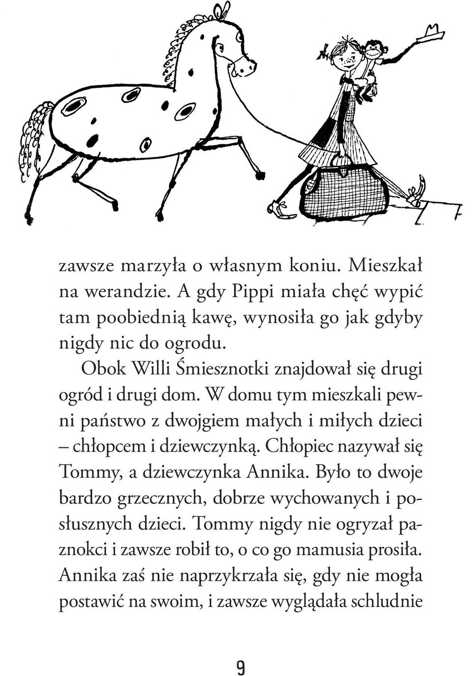 W domu tym mieszkali pewni państwo z dwojgiem małych i miłych dzieci chłopcem i dziewczynką. Chłopiec nazywał się Tommy, a dziewczynka Annika.