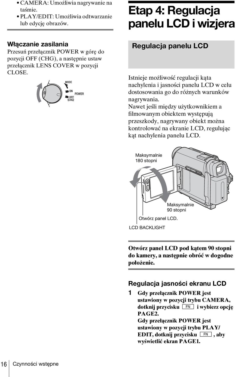 Etap 4: Regulacja panelu LCD i wizjera Regulacja panelu LCD Istnieje możliwość regulacji kąta nachylenia i jasności panelu LCD w celu dostosowania go do różnych warunków nagrywania.