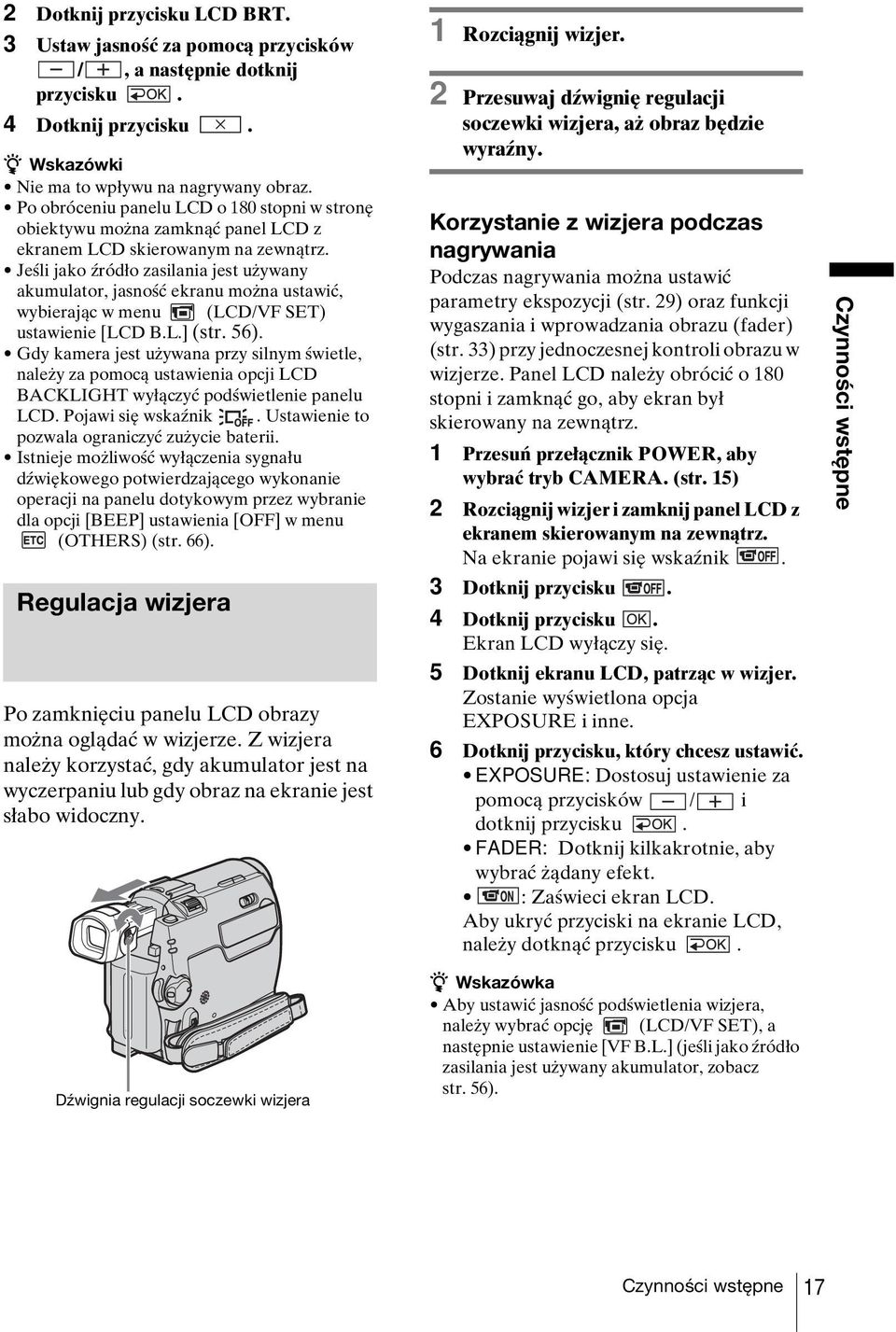 Jeśli jako źródło zasilania jest używany akumulator, jasność ekranu można ustawić, wybierając w menu (LCD/VF SET) ustawienie [LCD B.L.] (str. 56).