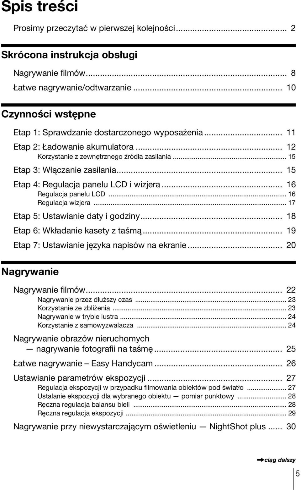 .. 15 Etap 4: Regulacja panelu LCD i wizjera... 16 Regulacja panelu LCD... 16 Regulacja wizjera... 17 Etap 5: Ustawianie daty i godziny... 18 Etap 6: Wkładanie kasety z taśmą.