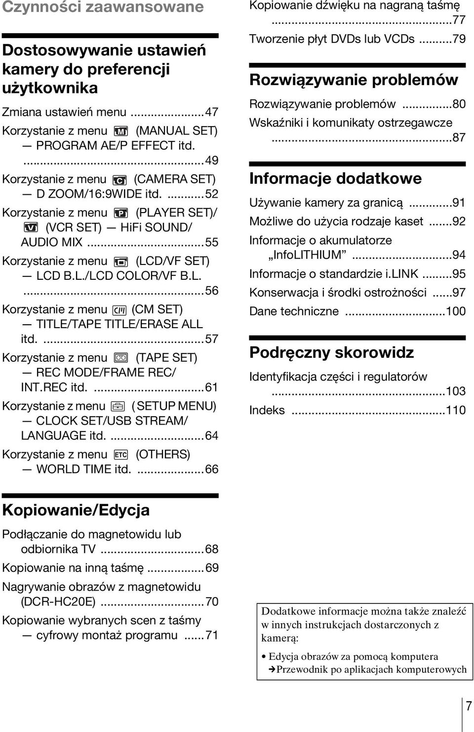 ...57 Korzystanie z menu (TAPE SET) REC MODE/FRAME REC/ INT.REC itd....61 Korzystanie z menu ( SETUP MENU) CLOCK SET/USB STREAM/ LANGUAGE itd....64 Korzystanie z menu (OTHERS) WORLD TIME itd.