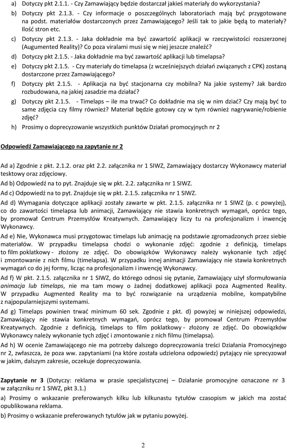 - Jaka dokładnie ma być zawartość aplikacji w rzeczywistości rozszerzonej (Augumented Reality)? Co poza viralami musi się w niej jeszcze znaleźć? d) Dotyczy pkt 2.1.5.