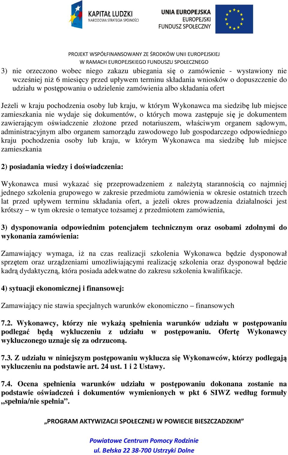 dokumentem zawierającym oświadczenie złoŝone przed notariuszem, właściwym organem sądowym, administracyjnym albo organem samorządu zawodowego lub gospodarczego odpowiedniego kraju pochodzenia osoby